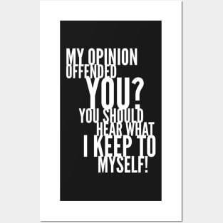 My Opinion Offended You? You Should Hear What I Keep To Myself! Posters and Art